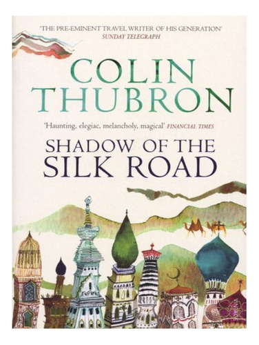 Shadow Of The Silk Road - Colin Thubron. Eb17