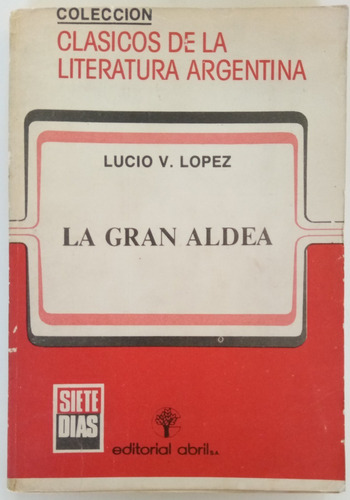 La Gran Aldea Lucio V. Lopez Ed Abril Novela Libro