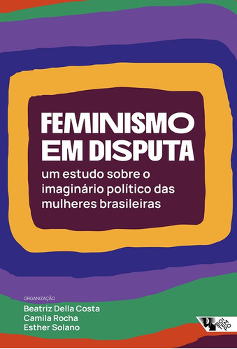 Livro: Feminismo Em Disputa - Um Estudo Sobre O Imaginário Político Das Mulheres Brasileiras