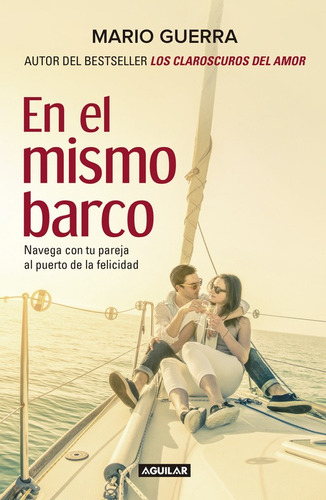 En el mismo barco: Navega con tu pareja al puerto de la felicidad, de GUERRA, MARIO. Serie Sexualidad y pareja Editorial Aguilar, tapa blanda en español, 2016