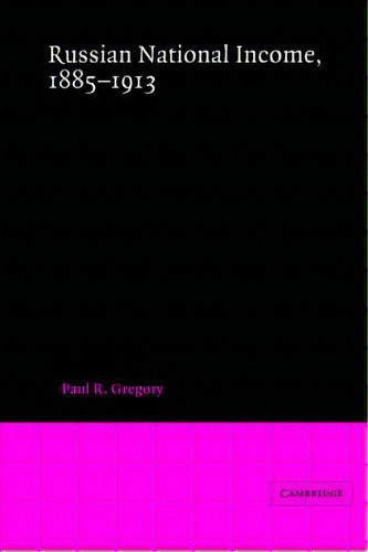 Russian National Income, 1885-1913, De Paul R. Gregory. Editorial Cambridge University Press, Tapa Blanda En Inglés