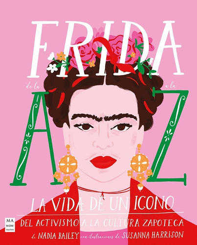 Frida De La A A La Z, De Nadia Bailey. Editorial Manontroppo, Tapa Dura En Español, 2023