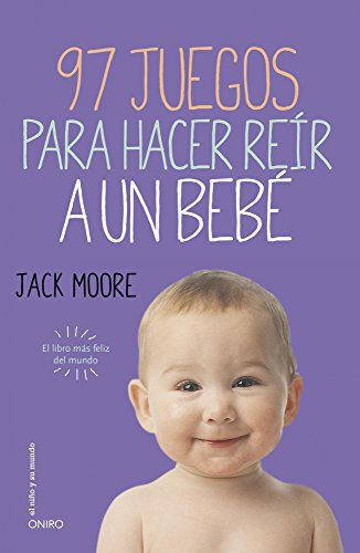 97 Juegos Para Hacer Reir A Un Bebe: El Libro Mas Feliz Del