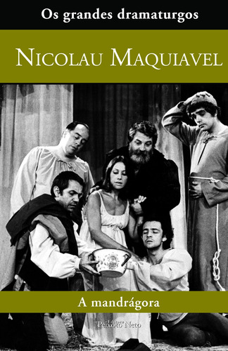 A mandrágora, de Maquiavel, Nicolau. Série Coleção Os grandes dramaturgos (3), vol. 3. Editora Peixoto Neto Ltda, capa dura em português, 2004