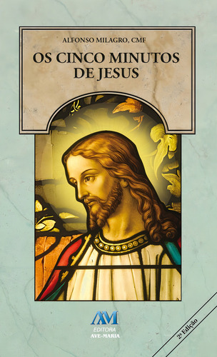 Os cinco minutos de Jesus, de Milagro, Alfonso. Editorial Editora Ave-Maria, capa mole em português, 2016