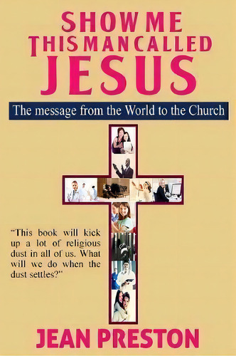 Show Me This Man Called Jesus : The Message From The World To The Church, De Jean Preston. Editorial Revival Waves Of Glory Ministries, Tapa Blanda En Inglés