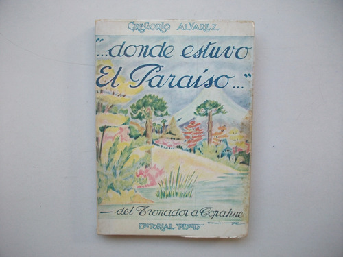 Donde Estuvo El Paraíso - Del Tronador A Copahue - G Álvarez