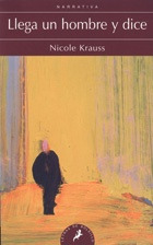 Llega Un Hombre Y Dice - Nicole Krauss