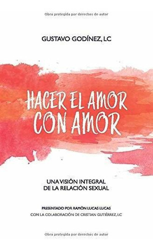 Hacer El Amor Con Amor, De Godinez, Gust. Editorial Legionarios De Cristo, A.r., Tapa Blanda En Español, 2019