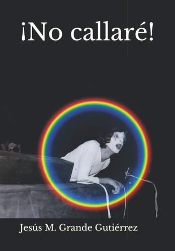 Libro: ¡no Callaré! (una Imagen Por Mil Palabras) (spanish E