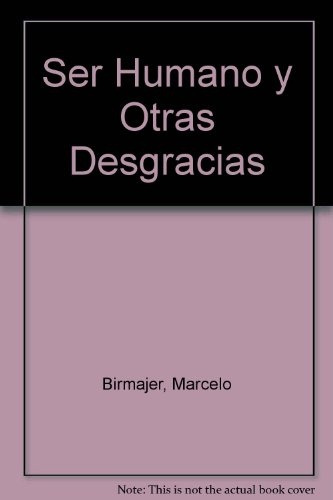 Ser Humano Y Otras Desgracias - Marcelo Birmajer