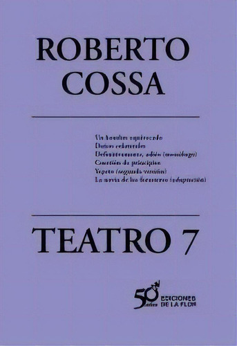 7. Teatro De Roberto Cossa, De Roberto Cossa. Editorial De La Flor En Español