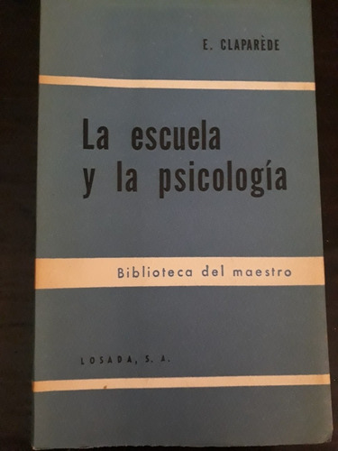 La Escuela Y La Psicología ][ E. Clarepède. Losada