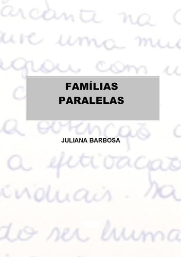 Famílias Paralelas, De Juliana Barbosa. Série Não Aplicável, Vol. 1. Editora Clube De Autores, Capa Mole, Edição 1 Em Português, 2014