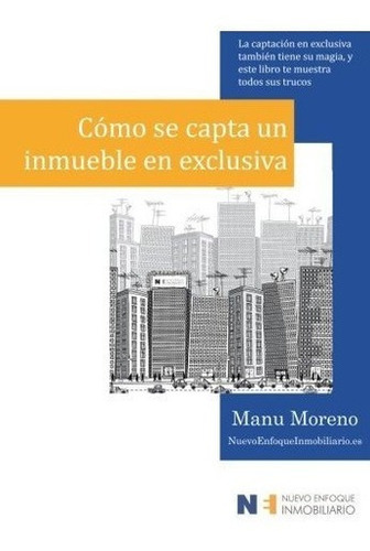O Se Capta Un Inmueble En Exclusiva La Captacion, De ., Manu Mor. Editorial Createspace Independent Publishing Platform En Español