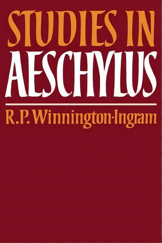 Studies In Aeschylus, De R. P. Winnington-ingram. Editorial Cambridge University Press, Tapa Blanda En Inglés