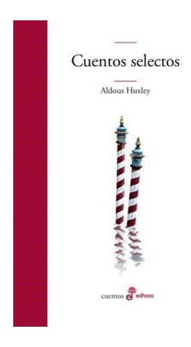 Cuentos Selectos Aldous Huxley, de Huxley, Aldous. Editorial Edhasa en español