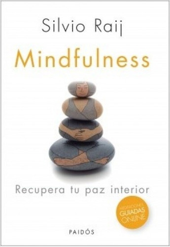 Mindfulness Recupera Tu Paz Interior, De Silvio Raij. Editorial Paidós, Edición 1 En Español