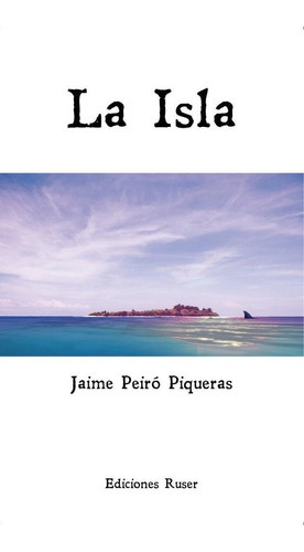 La Isla, De Peiró Piqueras, Jaime. Editorial Ediciones Ruser, Tapa Blanda En Español