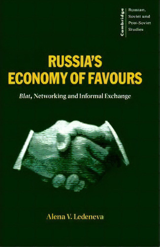 Cambridge Russian, Soviet And Post-soviet Studies: Russia's Economy Of Favours: Blat, Networking ..., De Alena V. Ledeneva. Editorial Cambridge University Press, Tapa Blanda En Inglés