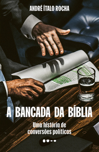 A Bancada Da Bíblia: Uma História De Conversões Políticas, De André Ítalo Rocha. Editorial Todavia, Capa Mole, Edição 1 Em Português, 2024
