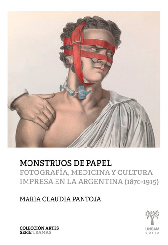 Monstruos De Papel. Fotografía, Medicina Y Cultura. Libro