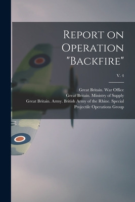 Libro Report On Operation Backfire; V. 4 - Great Britain ...