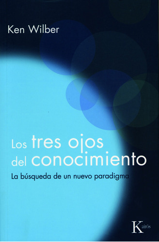 Los tres ojos del conocimiento: La búsqueda de un nuevo paradigma, de Wilber, Ken. Editorial Kairos, tapa blanda en español, 1995