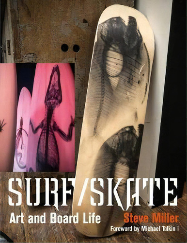 Surf /skate : Art And Board Life, De Steve Miller. Editorial Glitterati Inc, Tapa Dura En Inglés