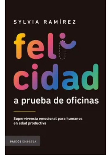 Felicidad A Prueba De Oficinas - Sylvia Ramírez