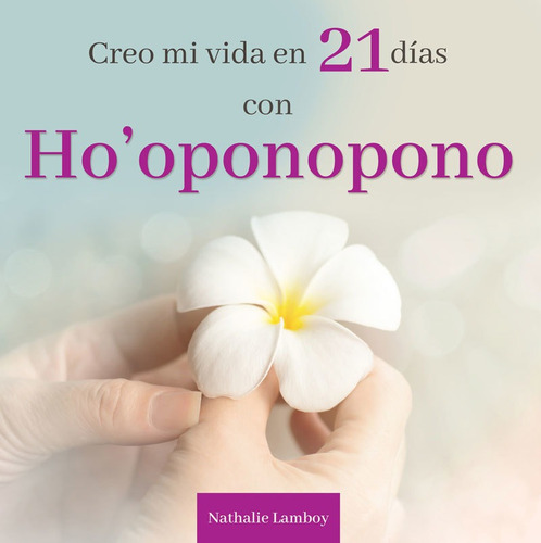 Creo Mi Vida En 21 Dias Con Ho Oponopono