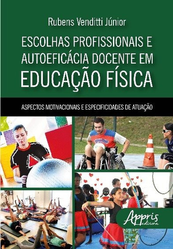 Escolhas profissionais e autoeficácia docente em educação física, de Venditti Júnior, Rubens. Appris Editora e Livraria Eireli - ME, capa mole em português, 2018