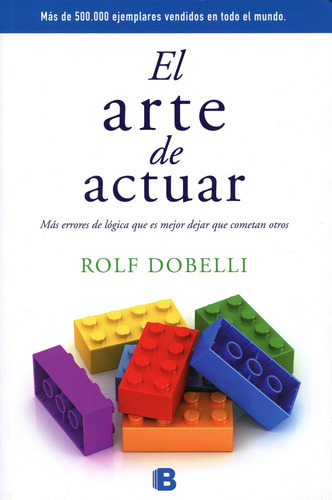 El Arte De Actuar, De Dobelli, Rolf. Serie Ediciones B Editorial Ediciones B, Tapa Blanda En Español, 2017