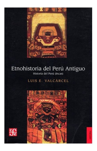 Etnohistoria Del Perú Antiguo., De Luis E. Valcárcel., Vol. N/a. Editorial Fondo De Cultura Económica, Tapa Blanda En Español, 0