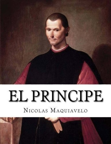 El Principe - Maquiavelo, Nicolas, De Maquiavelo, Nico. Editorial Createspace Independent Publishing Platform En Español