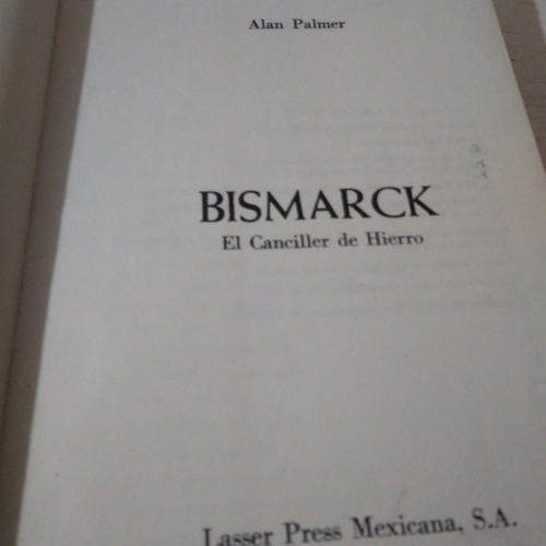 Bismarck, El Canciller De Hierro. Alan Palmer (Reacondicionado)