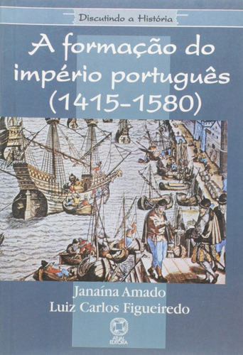 A formação do Império português (1415-1580), de Amado, Janaína. Discutindo a história Editorial Atual, capa mole em português, 1999