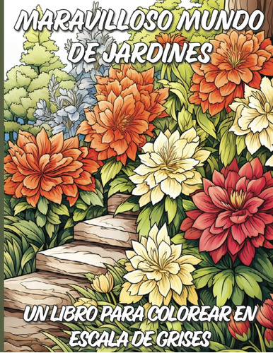 Maravilloso Mundo De Jardines: Un Libro Para Colorear En Esc