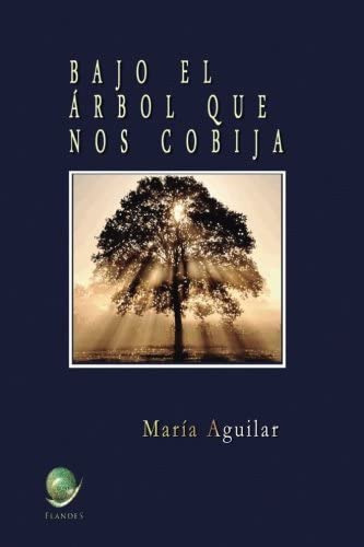 Libro: Bajo El Árbol Que Nos Cobija (spanish Edition)