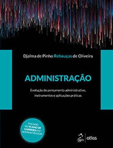Administração, de Oliveira, Djalma de Pinho Rebouças de. Editora ATLAS EDITORA, capa mole, edição 1ª edição - 2019 em português