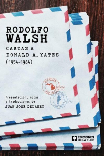 Rodolfo Walsh   Cartas A Donald A. Yates  1954 1964