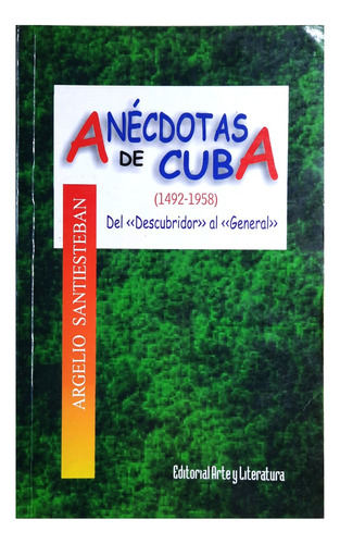 Anécdotas De Cuba ( 1492 - 1958 ) - Argelio Santiesteban