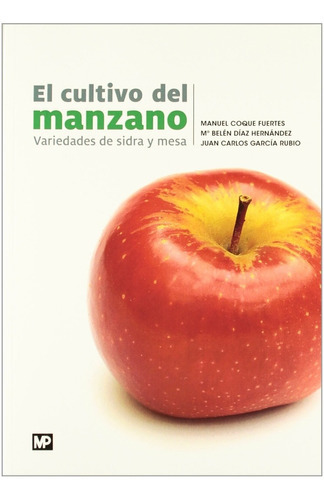 El Cultivo Del Manzano. Variedades De Sidra Y Mesa, De Coque Fuentes, Manuel. Editorial Mundiprensa, Tapa Blanda En Español, 2012