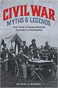 Civil War Myths And Legends The True Stories Behind Historys