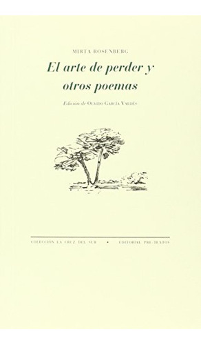 El arte de perder y otros poemas (La Cruz del Sur), de Rosenberg Mirta. Editorial Pre-Textos, tapa pasta blanda, edición 1 en español, 2016