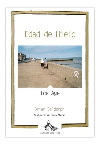 Edad de Hielo / Ice Age, de Brian Daldorph. Editorial Irrupciones Grupo Editor en español