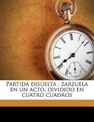 Libro Partida Disuelta : Zarzuela En Un Acto, Dividido En...