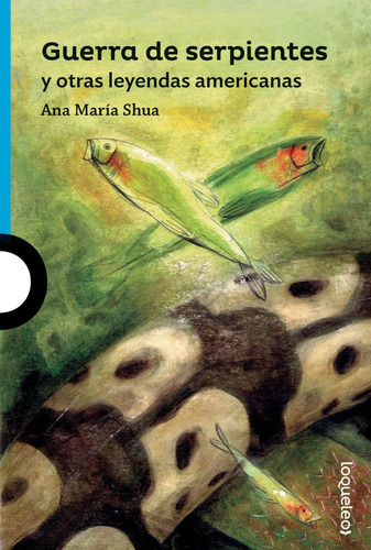 Guerra De Serpientes - Ana Maria Shua - Loqueleo