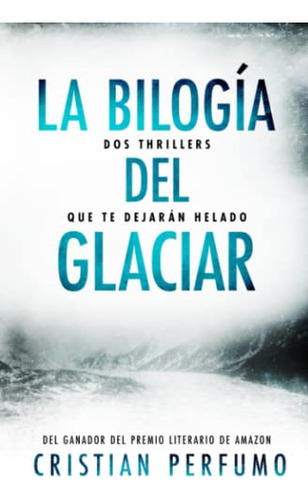 La Bilogia Del Glaciar: Dos Thrillers Que Te Dejaran Helado