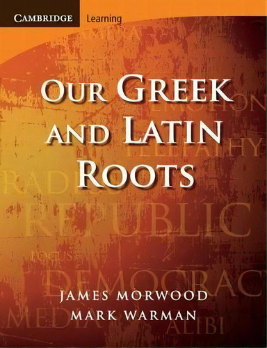 Our Greek And Latin Roots, De James Morwood. Editorial Cambridge University Press, Tapa Blanda En Inglés